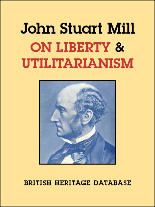 Title details for On Liberty & Utilitarianism - British Heritage Database Reader-Printable Editions by John Stuart Mill - Available
